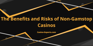 The Benefits and Risks of Non-Gamstop Casinos